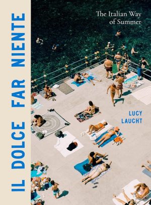 Aerial view of sunbathers on a pier overlooking turquoise water; beige spine on the left reads 'IL DOLCE FAR NIENTE' in blue, with the title 'The Italian Way of Summer' and author 'Lucy Laucht' on the right.