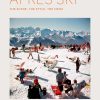 Image 75 - New Trend Book cover for 'Apres Ski' with the subtitle 'The Scene, The Style, The Menu' by Erin Isakov; snowy mountain scene with people lounging on colorful chairs